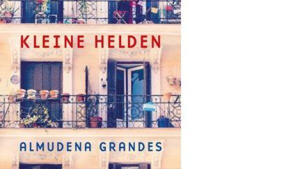 KLEINE HELDEN: een hartverwarmende en hedendaagse roman van Almudena Grandes