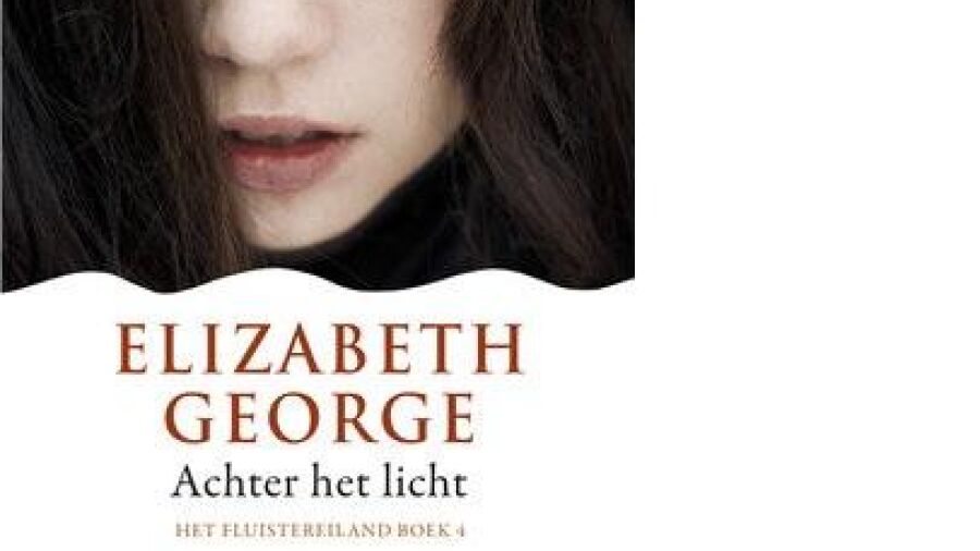 Elizabeth George ACHTER HET LICHT: het slotstuk van de Fluistereiland-saga