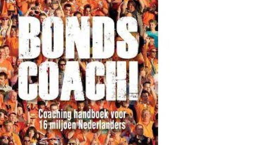 Bondscoach! Coaching handboek voor 16 miljoen Nederlanders