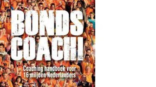 Bondscoach! Coaching handboek voor 16 miljoen Nederlanders