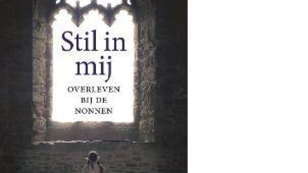 Stil in mij – Overleven bij de nonnen